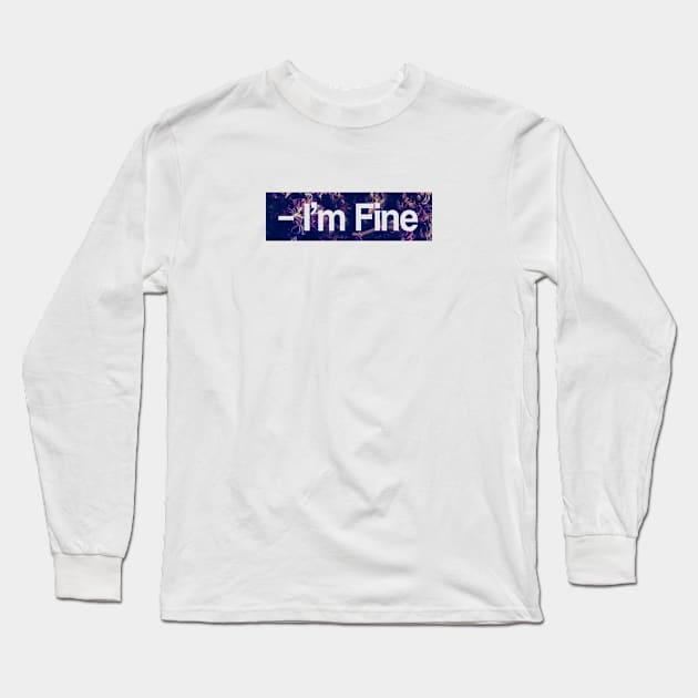 I m fine Long Sleeve T-Shirt by hoopoe